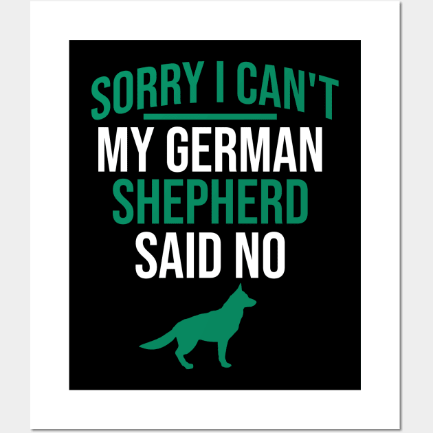 Sorry I can't my german shepherd said no Wall Art by cypryanus